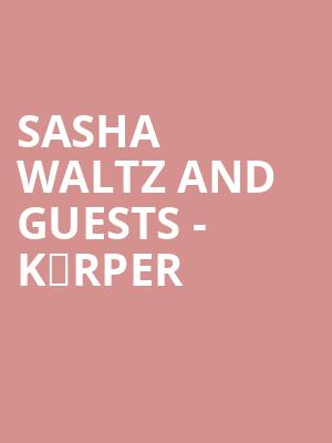 Sasha Waltz and Guests - Körper at Sadlers Wells Theatre